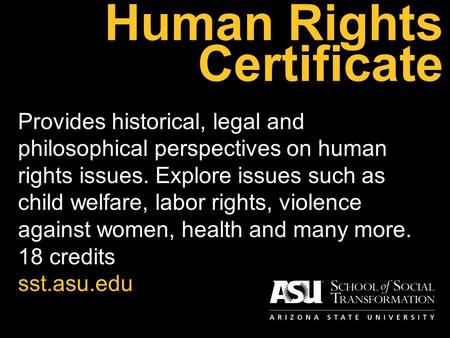 Human Rights Certificate Provides historical, legal and philosophical perspectives on human rights issues. Explore issues such as child welfare, labor.
