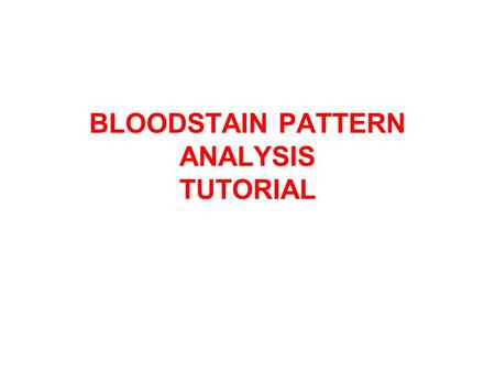 BLOODSTAIN PATTERN ANALYSIS TUTORIAL
