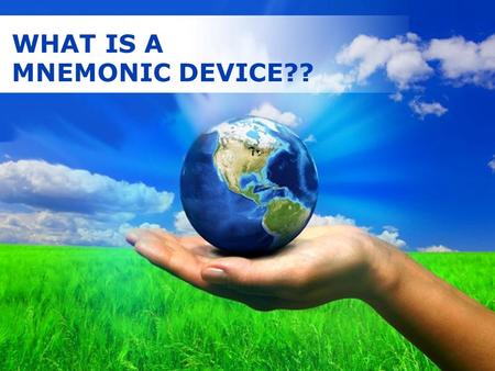 WHAT IS A MNEMONIC DEVICE?? Free Powerpoint Templates.