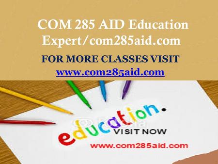 CIS 170 MART Teaching Effectively/cis170mart.com FOR MORE CLASSES VISIT www.cis170mart.com COM 285 AID Education Expert/com285aid.com FOR MORE CLASSES.