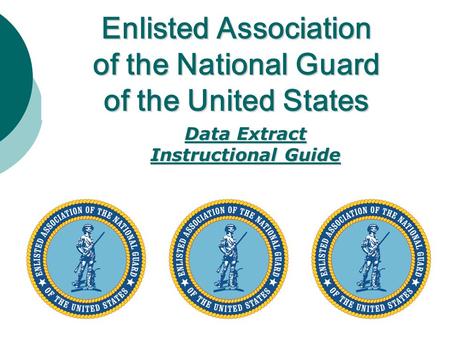 Enlisted Association of the National Guard of the United States Data Extract Instructional Guide.