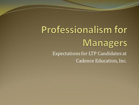 Expectations for LTP Candidates at Cadence Education, Inc.