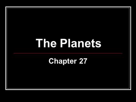 The Planets Chapter 27. #1 The planets in the Solar System are divided into 2 groups. Those closest to the Sun (Mercury, Venus, Earth, Mars) are called.