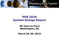 PDS 2010 System Design Report MC Face-to-Face Washington, DC March 25-26, 2010.