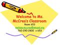 Welcome to Ms. McCrea’s Classroom Room 653 760-290-2800 x 653.