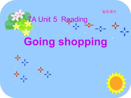 Miss Dong Going shopping 7A Unit 5 Reading 省级课件. shopkeeper Can I help you ? What can I do for you ? [ ' ʃ Xpki:pə(r) ]