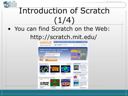 Introduction of Scratch (1/4) You can find Scratch on the Web: