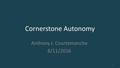 Cornerstone Autonomy Anthony J. Courtemanche 6/11/2016 1.