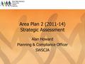 Area Plan 2 (2011-14) Strategic Assessment Alan Howard Planning & Compliance Officer SWSCJA.