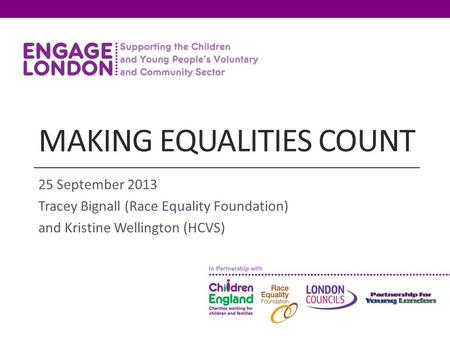 MAKING EQUALITIES COUNT 25 September 2013 Tracey Bignall (Race Equality Foundation) and Kristine Wellington (HCVS)
