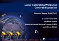 Lunar Calibration Workshop General discussion Sébastien Wagner (EUMETSAT) In collaboration with Tom Stone (USGS) Sophie Lachérade, Bertrand Fougnie (CNES)