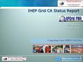 IHEP Grid CA Status Report F2F Meeting 17 Mar. 2013 Computing Centre, IHEP,CAS,China.