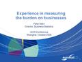 1 Experience in measuring the burden on businesses Peter Bekx Director, Business Statistics IAOS Conference Shanghai, October 2008.