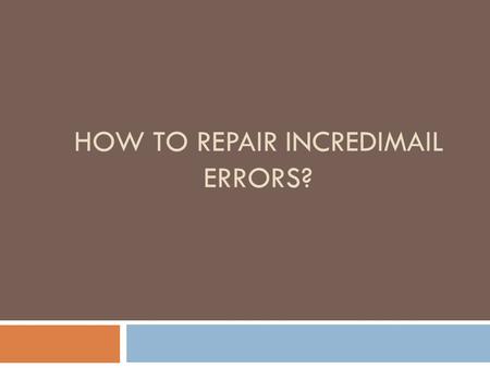 HOW TO REPAIR INCREDIMAIL ERRORS?. Overview  IncrediMail is one of the desktop-based e-mail programs which allocate you to share newsletter email messages.