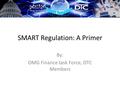 SMART Regulation: A Primer By: OMG Finance task Force, DTC Members.