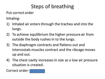 Steps of breathing Put correct order Inhaling-