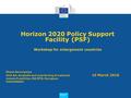 Research and Innovation Research and Innovation Horizon 2020 Policy Support Facility(PSF) Workshop for enlargement countries Diana Senczyszyn Unit A4,