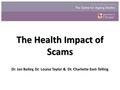 Dr. Jan Bailey, Dr. Louise Taylor & Dr. Charlotte Eost-Telling The Health Impact of Scams.