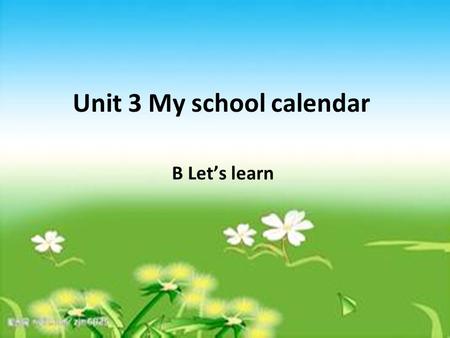 Unit 3 My school calendar B Let’s learn. New Year’s Day is in _________. Tree Planting Day is in ________. Easter Day is in ___________. Mother’s Day.