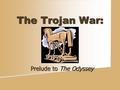 The Trojan War: Prelude to The Odyssey.