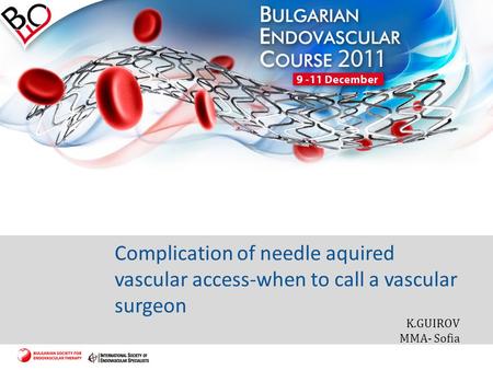 Complication of needle aquired vascular access-when to call a vascular surgeon K.GUIROV MMA- Sofia.