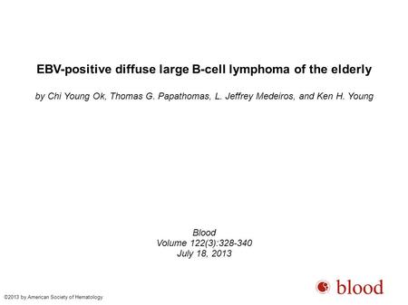 EBV-positive diffuse large B-cell lymphoma of the elderly by Chi Young Ok, Thomas G. Papathomas, L. Jeffrey Medeiros, and Ken H. Young Blood Volume 122(3):328-340.