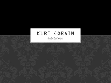 By: Dr. Cori Wright. Kurt Cobain killed himself on April 5, 1994. According to a family member, Kurt had been diagnosed with bipolar disorder. He also.
