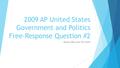 2009 AP United States Government and Politics Free-Response Question #2 Venae Sidhu and Tim Goins.