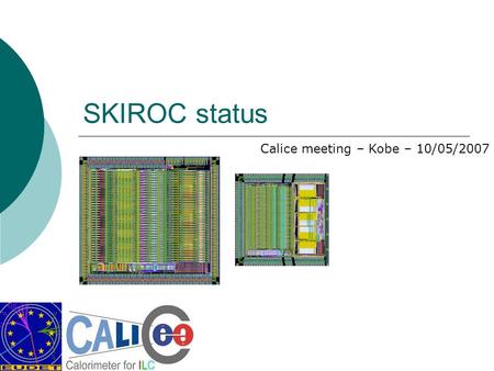 SKIROC status Calice meeting – Kobe – 10/05/2007.