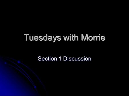 Tuesdays with Morrie Section 1 Discussion. Tuesdays with Morrie The Curriculum.
