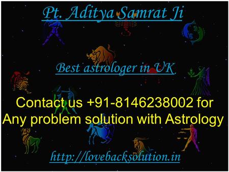 Pt. Aditya Samrat Ji Best astrologer in UK Contact us +91-8146238002 for Any problem solution with Astrology