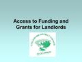 Access to Funding and Grants for Landlords. LOFT AND CAVITY WALL INSULATION Under current CERT funding: tenants may be eligible for insulation measures.