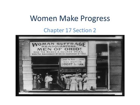 Women Make Progress Chapter 17 Section 2.