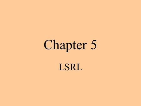 Chapter 5 LSRL. Bivariate data x – variable: is the independent or explanatory variable y- variable: is the dependent or response variable Use x to predict.