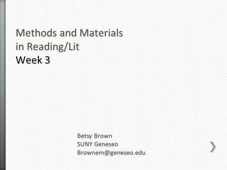 Methods and Materials in Reading/Lit Week 3 Betsy Brown SUNY Geneseo