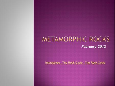 February 2012 Interactives. The Rock Cycle. The Rock Cycle.