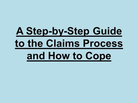A Step-by-Step Guide to the Claims Process and How to Cope.