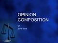 OPINION COMPOSITION C1 2015-2016. WHAT IS AN OPINION COMPOSITION? you express your viewpoint on a definite subject you support it with coherent arguments.