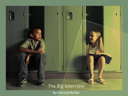 The Big Interview By: Kereyia Butler. My Education Philosophy Expectations –Students, parents, and myself Delivery –Accurate and detailed information.