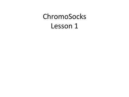 ChromoSocks Lesson 1. What is a chromosome? A chromosome is a piece of DNA that is maintained inside the cell. It replicates or copies itself and is segregated.