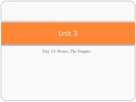 Day 23: Rome, The Empire Unit 3. Late Republic Probs Growing tension between social classes Rome stretched thin (politically) Tiberius and Gaius Gracchus,