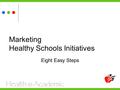 Marketing Healthy Schools Initiatives Eight Easy Steps.