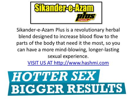 Sikander-e-Azam Plus is a revolutionary herbal blend designed to increase blood flow to the parts of the body that need it the most, so you can have a.