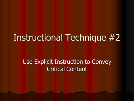 Instructional Technique #2 Use Explicit Instruction to Convey Critical Content.