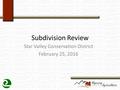 Subdivision Review Star Valley Conservation District February 25, 2016.