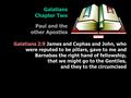 Galatians Chapter Two Paul and the other Apostles Galatians 2:9 James and Cephas and John, who were reputed to be pillars, gave to me and Barnabas the.