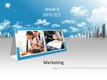 Week 8 DIFD 321 Marketing. WHAT IS MARKETING? The action or business of promoting and selling products or services, including market research and advertising.