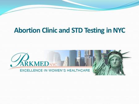 Abortion Clinic and STD Testing in NYC. ABORTION CLINICS IN NYC  Having an abortion is an extremely personal and difficult decision. When looking for.
