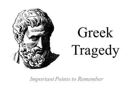 Greek Tragedy Important Points to Remember. Four Qualities of Greek Drama: 1. Greek dramas were performed for special occasions--particularly religious.