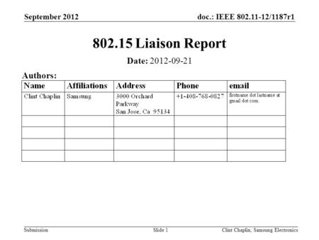 Doc.: IEEE 802.11-12/1187r1 Submission September 2012 Clint Chaplin, Samsung ElectronicsSlide 1 802.15 Liaison Report Date: 2012-09-21 Authors: